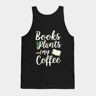 Books Plants and My Coffee. Funny Coffee Lover Tank Top